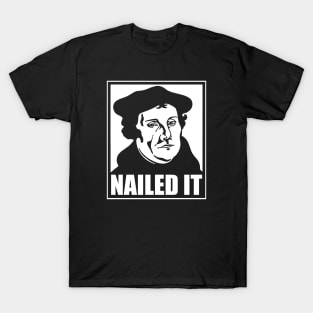 Martin Luther Nailed It T-Shirt